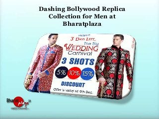 Dashing Bollywood Replica
Collection for Men at
Bharatplaza

 