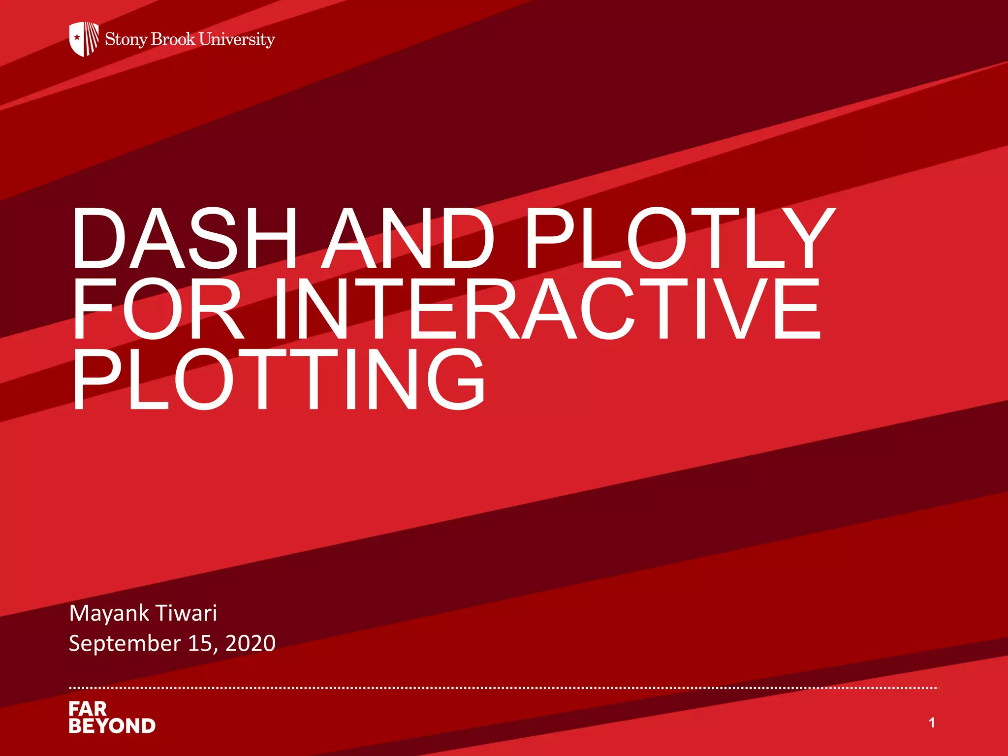 ‘
DASH AND PLOTLY
FOR INTERACTIVE
PLOTTING
1
Mayank Tiwari
September 15, 2020
 