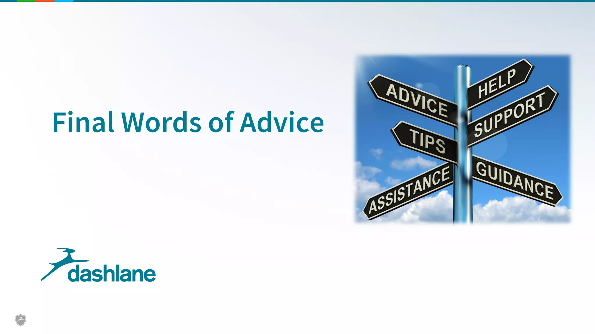 Final Words of Advice
 