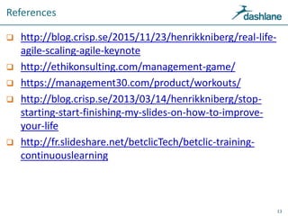 References
 http://blog.crisp.se/2015/11/23/henrikkniberg/real-life-
agile-scaling-agile-keynote
 http://ethikonsulting....
