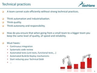Technical practices
 A team cannot scale efficiently without strong technical practices.
 Think automation and industria...