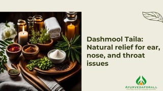 Dashmool Taila:
Natural relief for ear,
nose, and throat
issues
 