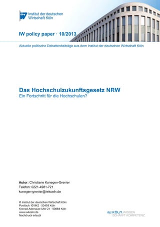 Das Hochschulzukunftsgesetz NRW
Ein Fortschritt für die Hochschulen?
IW policy paper · 10/2013
Autor: Christiane Konegen-Grenier
Telefon: 0221-4981-721
konegen-grenier@iwkoeln.de
 