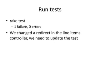 Run testsrake test1 failure, 0 errorsWe changed a redirect in the line items controller, we need to update the test