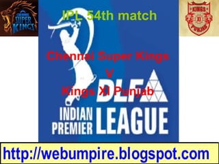 Chennai Super Kings  V Kings XI Punjab   IPL 54th match 