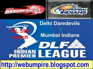 Delhi Daredevils  V Mumbai Indians   IPL 55th match 