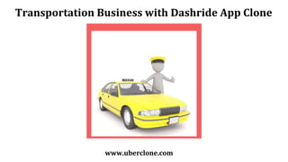 Transportation Business with Dashride App Clone
www.uberclone.com
 