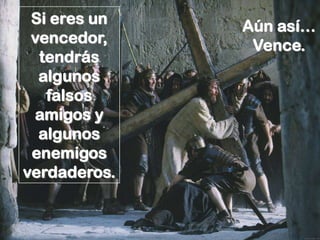 Si eres un   Aún así…
 vencedor,     Vence.
  tendrás
  algunos
   falsos
 amigos y
  algunos
 enemigos
verdaderos.
 