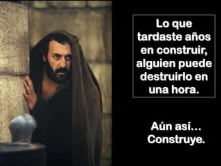 Lo que
tardaste años
 en construir,
alguien puede
 destruirlo en
  una hora.


  Aún así…
  Construye.
 