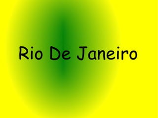 Rio De Janeiro
 