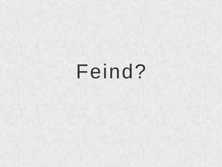 Feind? 
 