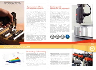 Organisatorische Efﬁzienz
und fehlerfreie Produktion
Seit seiner Gründung folgt die RKB Gruppe
einem Ansatz der Gesamtqualität, der dazu
bestimmt ist, die Organisationsefﬁzienz
zu steigern und die Produktqualität zu
schützen. Die RKB Führungszentralen
und die Produktionsanlagen haben für
ISO-Zertiﬁkationen für Qualität, Umwelt,
Arbeitsschutz und Unfallverhütung: dies ist ein
Unterscheidungsmerkmal, das die Verpﬂichtung
der Gruppe, strenge Qualitätsstandards durch
die ganze Wertschöpfungskette aufrecht zu
erhalten, unterstreicht.
AlseinweitererNachweisdafürwurdeRKBimJahr
2012 von D&B, der weltweit führenden Quelle
für gewerbliche Informationen und Einsicht in
Unternehmen, mit einem erstklassigen Rating
ausgezeichnet. Für die Produktion hat RKB
ein mehrstuﬁges Qualitätssicherungssystem
entwickelt, um Mängeln aus der Streuung in
der Produktionskette vorzubeugen: von der
Stabstahlabnahme zum Schmieden, vom Drehen
zu Wärmebehandlungen, vom Schleifen zum
Zusammenbau.
Natürlich werden zusammen mit den strengen
Inline-Kontrollen, die direkt in den RKB
Fertigungsanlagen durchgeführt werden,
in den Metall- und Messtechniklabors der
Gruppe systematisch weitere Maß- und
Zerstörungskontrollen durchgeführt.
PRODUKTION
Die Forschung und Entwicklung
Jedes Jahr investiert die RKB Gruppe mehr als
10% des Gesamtumsatzes in F&E. Das Hauptziel
besteht darin, die Produktqualität und Leistung
zu maximieren und dabei die Gesamtkosten zu
senken. Die Hauptaktivitäten der Forschung und
Entwicklung beinhalten:
• intelligente Berechnungs-Tools, um die
aktuellen Kontaktﬂächen, Last- und Druckver-
teilung die Mises Vergleichsspannungs
• neue Materialien für Ringe, Rollen und Käﬁge
in direkter Zusammenarbeit mit weltweit
bekannten Stahlproduzenten
FERTIGUNGSTECHNIK
QUALITÄTSPROGRAMM
EINE FRAGE DES STAHLS
Staatlich geprüfte
Messtechnik- und Metalllabors
Alle Messtechnik- und Metalllabors in RKB
Anlagen und Hauptgeschäftssitzen dienen
der Qualitätssicherung der Gruppe, um die
Beschaffenheit der Güter zu garantieren, die
den Kunden ausgeliefert werden.
Die Messtechniklabors sind mit Geräten
der neuesten Generation für die Messung
von Laufbahn- und Rollenproﬁl, Rauigkeit,
Welligkeit, Rundheit und von allen anderen
geometrischen und Formparameter, die die
Wälzlagerqualität und daher die Leistung
beeinﬂussen können ausgestattet.
Dasselbe gilt für die Metall- und
metallurgischen Labors, in denen
hochqualiﬁzierte und geschulte Ingenieure
erstklassige Ausrüstungen verwenden, um
alle Analysen einschließlich Mikrohärtetest,
Beurteilung der nichtmetallischen Einschlüsse
in Stahl, Absonderung und Porosität, blauem
Bruchversuch und viele weitere Analysen
durchzuführen.
• Wärmebehandlungen für höhere Ermüdungsfe-
stigkeit dank optimierter Werkstoff-Mikrostruktur
• Oberﬂächenbeschichtungen: geringere Reibung,
bessere Verschleiß- und Korrosionsbeständigkeit
• Dauerfestigkeitsprüfungen, ausgeführt
gemäß der Sudden Death Methode auf
Spezialprüfständen
• Technikseminare, um der Konstruktionsabtei-
lung die neuesten Erkenntnisse zu übermitteln
• Zusammenarbeit mit Wissenschaftszentren
über Reibungslehre und Lagerausführung
 