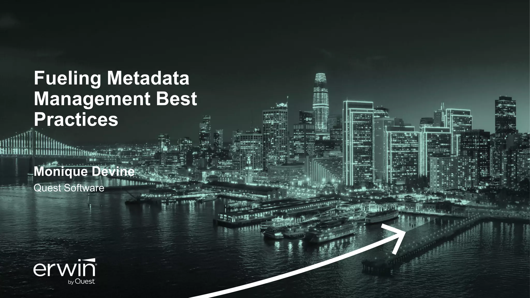 Fueling Metadata
Management Best
Practices
Quest Software
Monique Devine
 