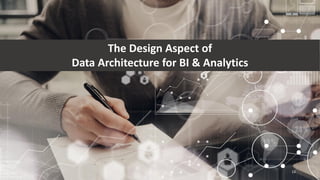 Global Data Strategy, Ltd. 2022 www.globaldatastrategy.com
13
The Design Aspect of
Data Architecture for BI & Analytics
 
