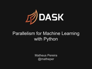 Parallelism for Machine Learning
with Python
Matheus Pereira
@matheper
 