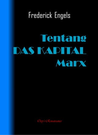 Frederick Engels
Oey’s Renaissance
Tentang
DAS KAPITAL
Marx
 