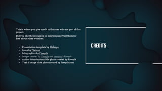 CREDITS
This is where you give credit to the ones who are part of this
project.
Did you like the resources on this template? Get them for
free at our other websites.
◂ Presentation template by Slidesgo
◂ Icons by Flaticon
◂ Infographics by Freepik
◂ Images created by Freepik and rawpixel -Freepik
◂ Author introduction slide photo created by Freepik
◂ Text & Image slide photo created by Freepik.com
 