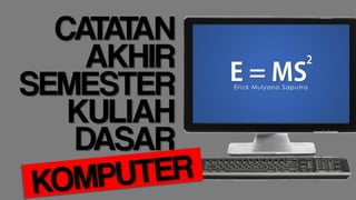 Catatan Akhir Semester Dasar Komputer.