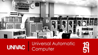 Universal Automatic
Computer
 