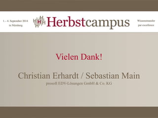 Vielen Dank!
Christian Erhardt / Sebastian Main
prosoft EDV-Lösungen GmbH & Co. KG
 