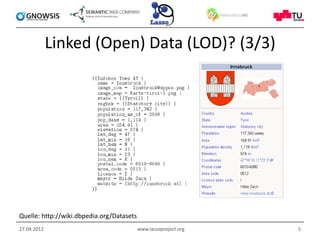 Linked (Open) Data (LOD)? (3/3)




Quelle: http://wiki.dbpedia.org/Datasets
27.04.2012                                 www.lassoproject.org   5
 