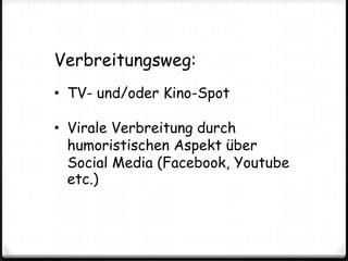 Verbreitungsweg:TV- und/oder Kino-Spot