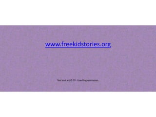 www.freekidstories.org
Text and art © TFI. Used by permission.
 