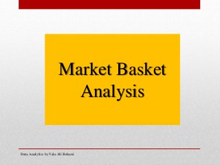 Data Analytics by Vala Ali Rohani
Market Basket
Analysis
 