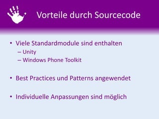 Vorteile durch Sourcecode
• Viele Standardmodule sind enthalten
– Unity
– Windows Phone Toolkit
• Best Practices und Patterns angewendet
• Individuelle Anpassungen sind möglich
 