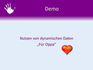Demo
Nutzen von dynamischen Daten
„Für Oppa“
 