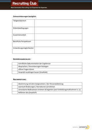 Zielvereinbarungen bezüglich:

Tätigkeitsbereich


Arbeitsbedingungen


Zusammenarbeit


Berufliche Perspektiven


Entwicklungsmöglichkeiten




GESPRÄCHSABSCHLUSS:
      Schriftliche Dokumentation der Ergebnisse
      Absprachen / Vereinbarungen festlegen
      offene Fragen klären
      Gespräch ausklingen lassen (Smalltalk)


NACHBEREITUNG:

      Abstimmung mit dem Vorgesetzten / der Personalabteilung
      eventuell Änderungen / Korrekturen vornehmen
      vereinbarte Maßnahmen einleiten & begleiten (wie Fortbildungsmaßnahmen o. ä.)
      Reflexion des Gesprächs
 