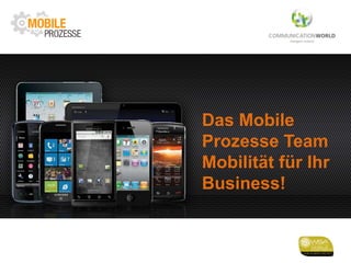 Das Mobile
Prozesse Team
Mobilität für Ihr
Business!

 