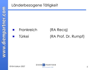 Länderbezogene Tätigkeit Frankreich  (RA Recq) Türkei  (RA Prof. Dr. Rumpf) 