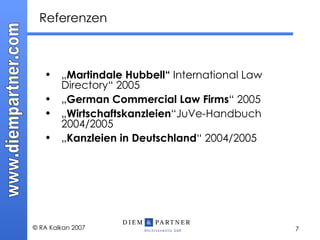 Referenzen „ Martindale Hubbell“  International Law  Directory“ 2005 „ German Commercial Law Firms “ 2005 „ Wirtschaftskanzleien “JuVe-Handbuch  2004/2005 „ Kanzleien in Deutschland “ 2004/2005 