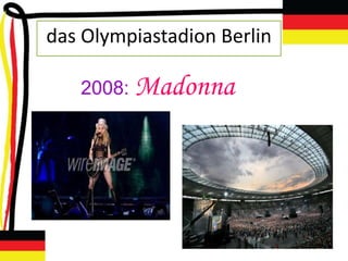 das Olympiastadion Berlin

   2008: Madonna
 