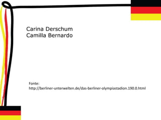 Carina Derschum
Camilla Bernardo




Fonte:
http://berliner-unterwelten.de/das-berliner-olympiastadion.190.0.html
 