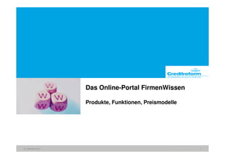 Das Online-Portal FirmenWissen

                   Produkte, Funktionen, Preismodelle




12. Oktober 2010                                        1
 