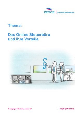 Thema:
Das Online Steuerbüro
und ihre Vorteile
Homepage: http://www.venvie.de/ +49 (030) 375 92 11-0
 