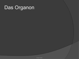 Das Organon
Sarah Höller