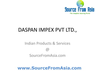 DASPAN IMPEX PVT LTD.,  Indian Products & Services @ SourceFromAsia.com 