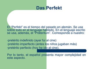 Das Perfekt ,[object Object],[object Object],[object Object],[object Object],[object Object]