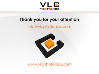 Thank you for your attention
   info@vlcphotonics.com




   www.vlcphotonics.com
 