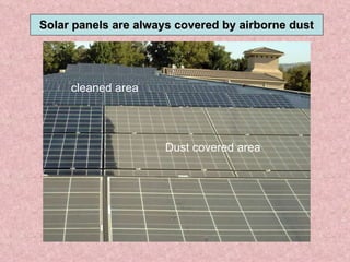Solar panels are always covered by airborne dust Dust covered area cleaned area 