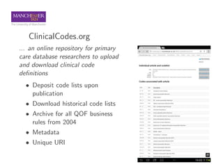 ClinicalCodes.org
... an online repository for primary
care database researchers to upload
and download clinical code
deﬁn...
