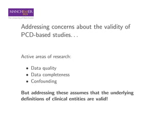 Addressing concerns about the validity of
PCD-based studies. . .
Active areas of research:
• Data quality
• Data completen...