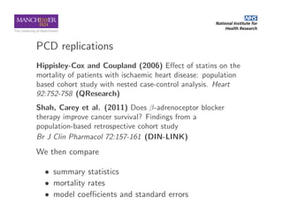 PCD replications
Hippisley-Cox and Coupland (2006) Eﬀect of statins on the
mortality of patients with ischaemic heart dise...