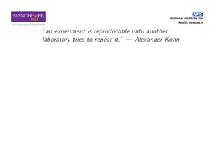 ”an experiment is reproducable until another
laboratory tries to repeat it.” — Alexander Kohn
 