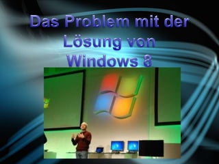 Das problem mit der lösung von windows 8