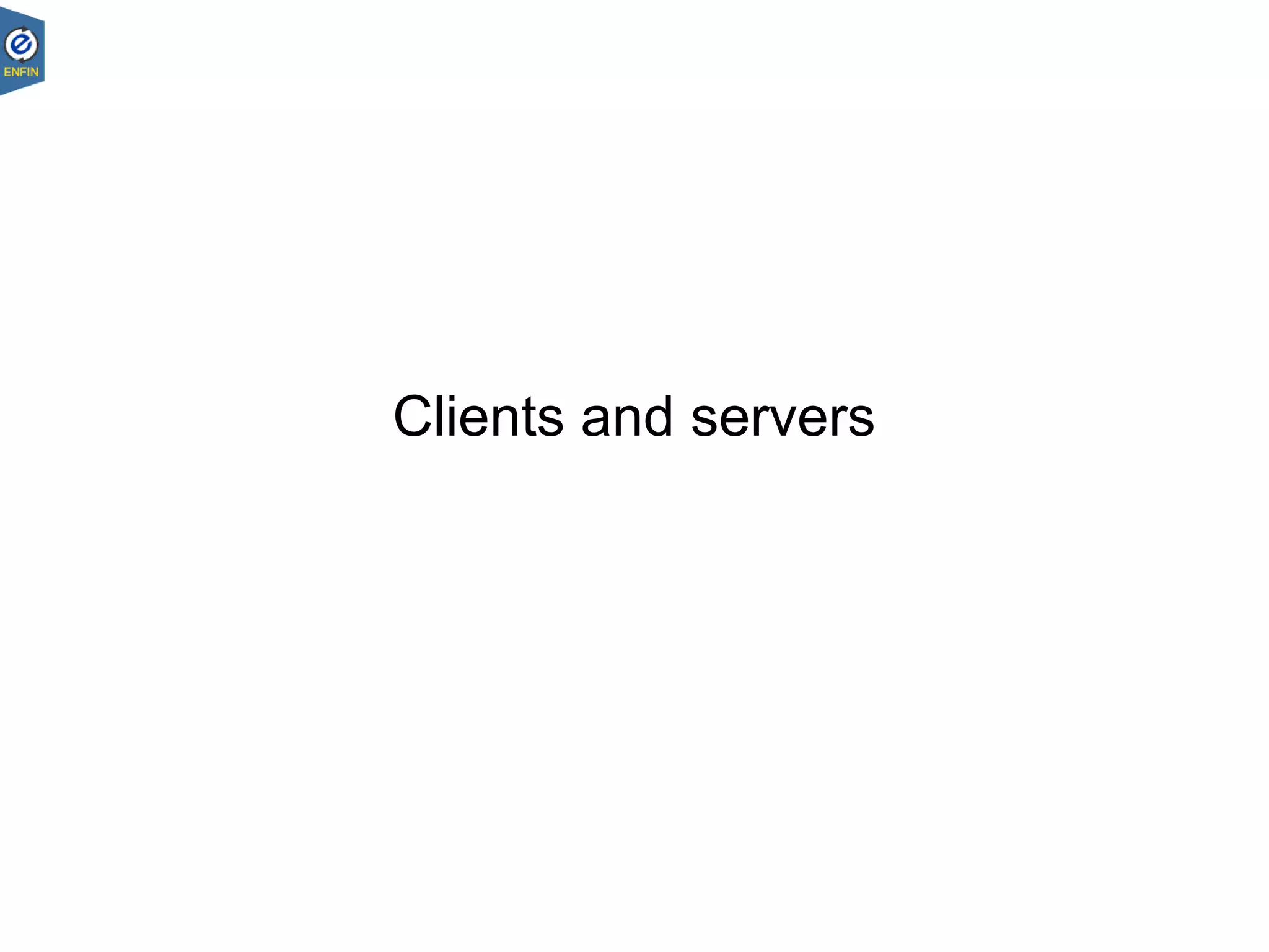 Clients and servers
 