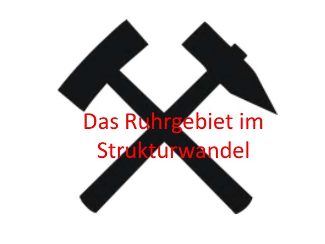 Strukturwandel Im Ruhrgebiet Strukturwandel Im Ruhrgebiet